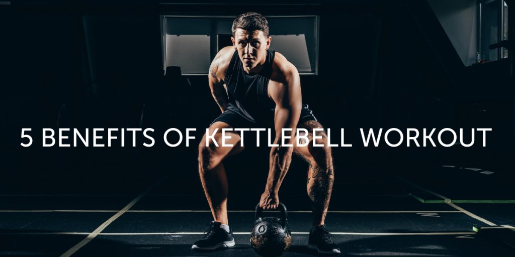 5 Kettlebell Benefits: The Perfect Tool for a Fit, Strong and Healthy Individuals